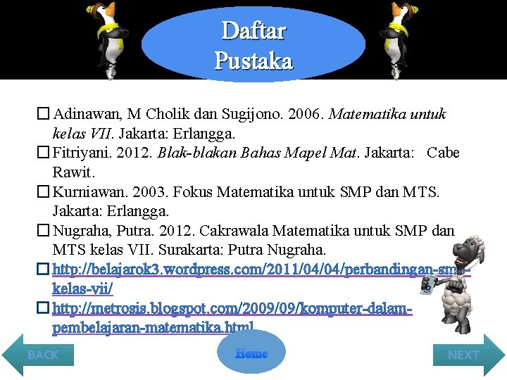 Daftar Pustaka � Adinawan, M Cholik dan Sugijono. 2006. Matematika untuk kelas VII. Jakarta: