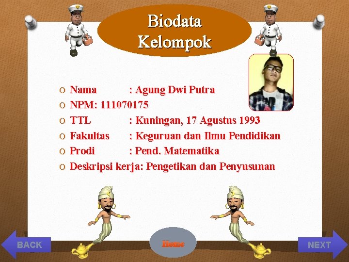 Biodata Kelompok O Nama O O O BACK : Agung Dwi Putra NPM: 111070175