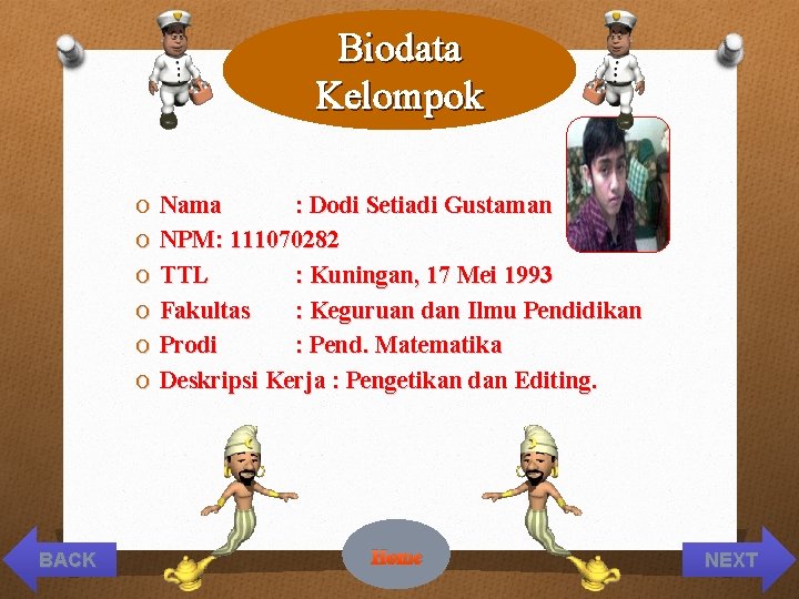 Biodata Kelompok O Nama O O O BACK : Dodi Setiadi Gustaman NPM: 111070282