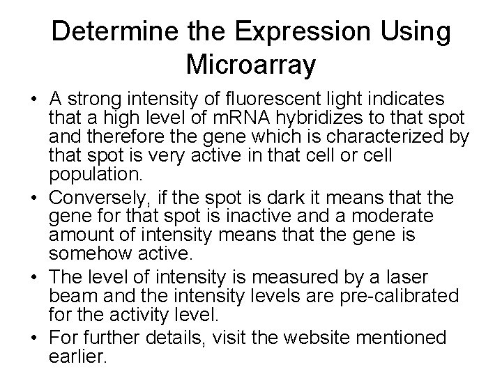 Determine the Expression Using Microarray • A strong intensity of fluorescent light indicates that