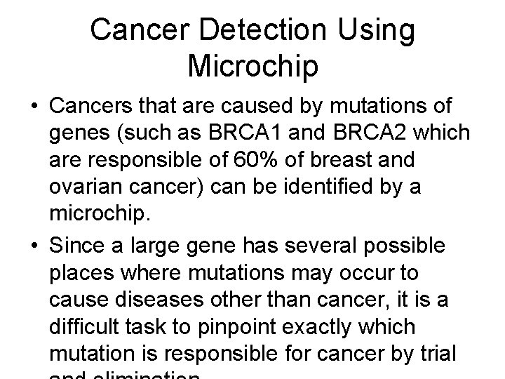 Cancer Detection Using Microchip • Cancers that are caused by mutations of genes (such