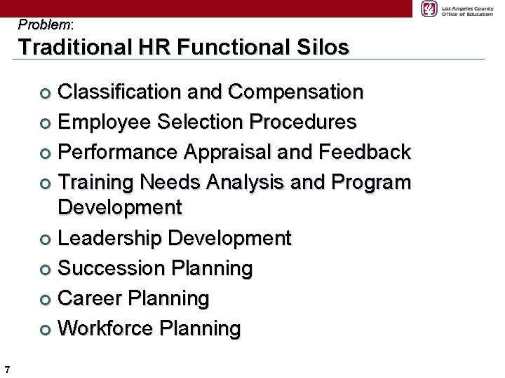Problem: Traditional HR Functional Silos Classification and Compensation ¢ Employee Selection Procedures ¢ Performance
