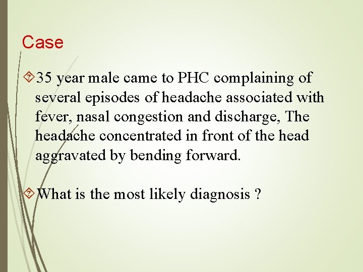 Case 35 year male came to PHC complaining of several episodes of headache associated