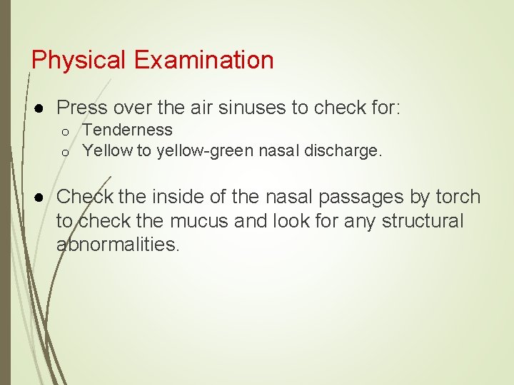 Physical Examination ● Press over the air sinuses to check for: o o Tenderness