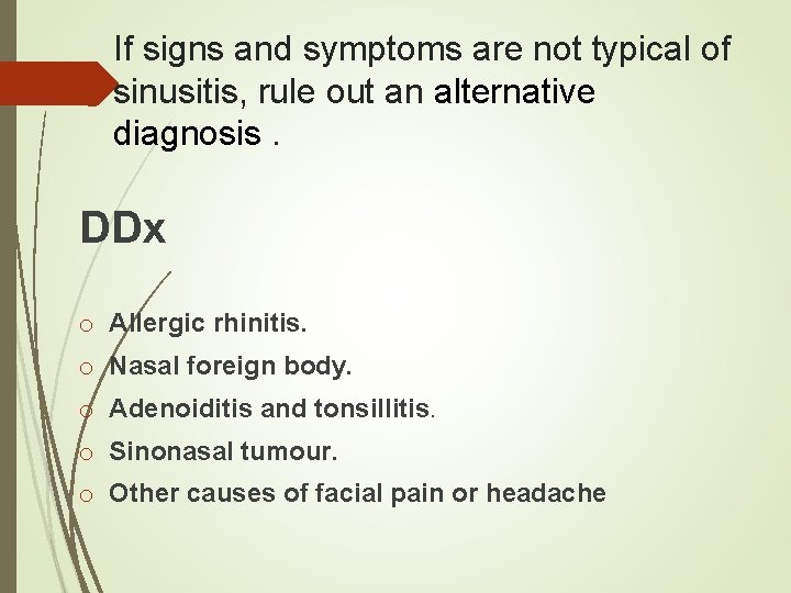 If signs and symptoms are not typical of sinusitis, rule out an alternative diagnosis.