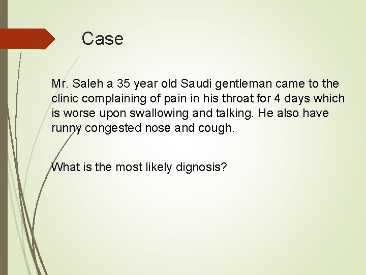 Case Mr. Saleh a 35 year old Saudi gentleman came to the clinic complaining