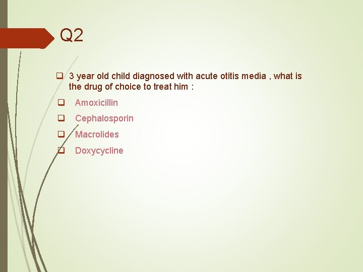 Q 2 q 3 year old child diagnosed with acute otitis media , what