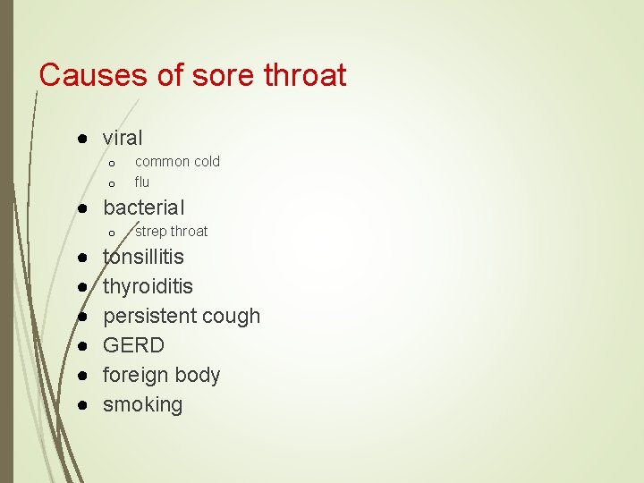 Causes of sore throat ● viral o o common cold flu ● bacterial o