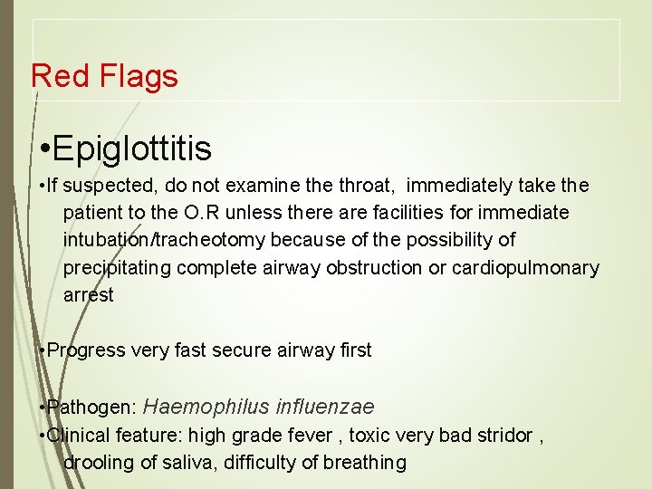 Red Flags • Epiglottitis • If suspected, do not examine throat, immediately take the