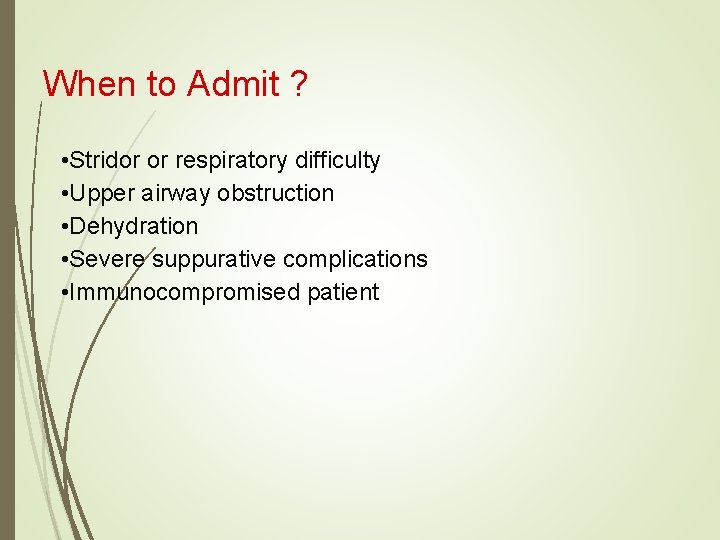 When to Admit ? • Stridor or respiratory difficulty • Upper airway obstruction •