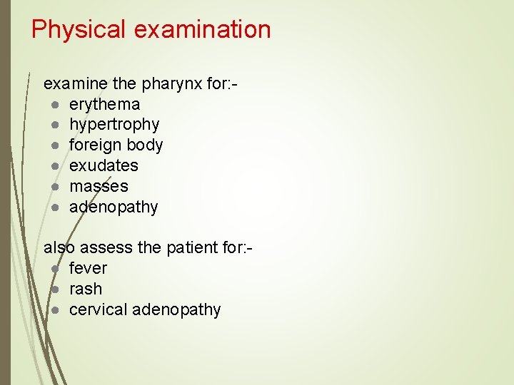 Physical examination examine the pharynx for: ● erythema ● hypertrophy ● foreign body ●