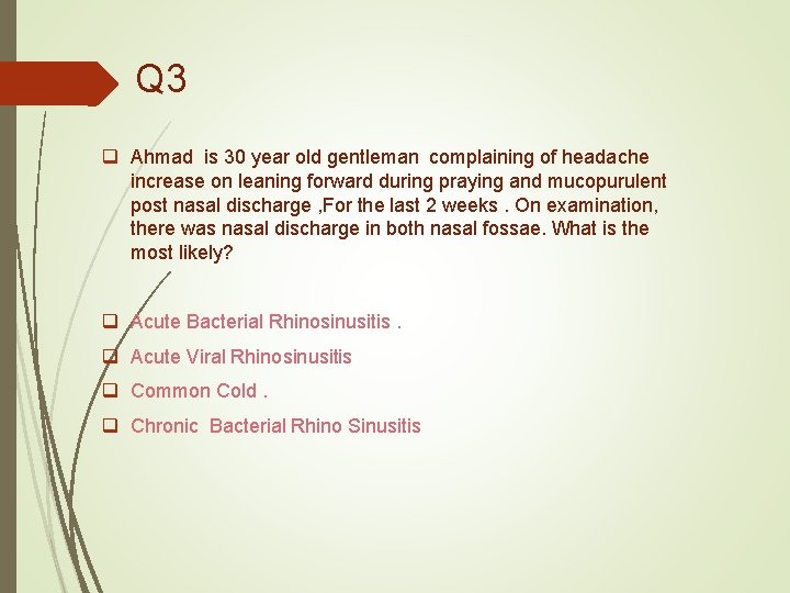Q 3 q Ahmad is 30 year old gentleman complaining of headache increase on