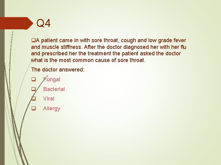 Q 4 q. A patient came in with sore throat, cough and low grade