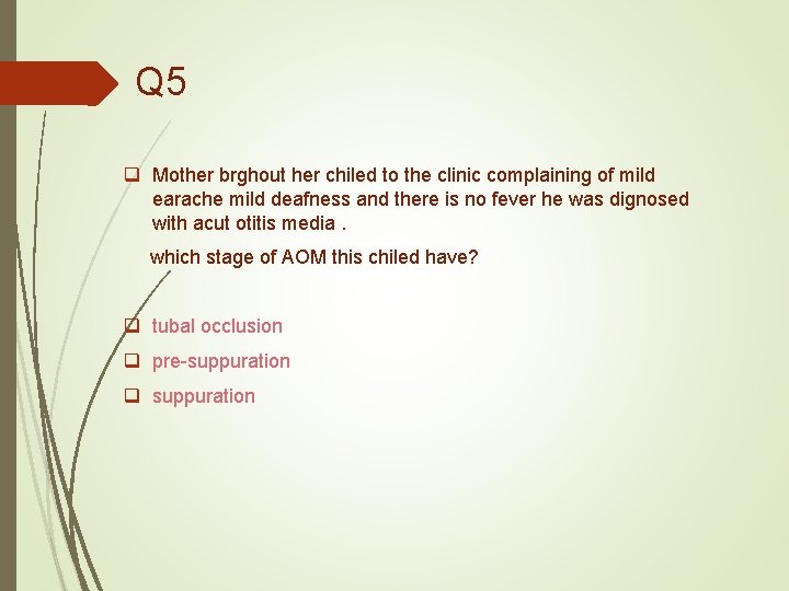 Q 5 q Mother brghout her chiled to the clinic complaining of mild earache
