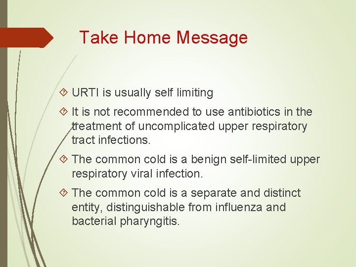 Take Home Message URTI is usually self limiting It is not recommended to use