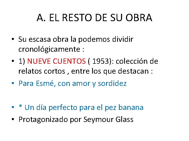 A. EL RESTO DE SU OBRA • Su escasa obra la podemos dividir cronológicamente