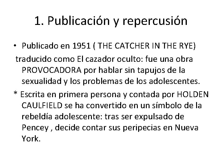 1. Publicación y repercusión • Publicado en 1951 ( THE CATCHER IN THE RYE)