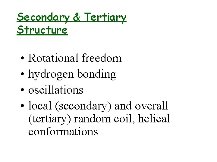 Secondary & Tertiary Structure • • Rotational freedom hydrogen bonding oscillations local (secondary) and