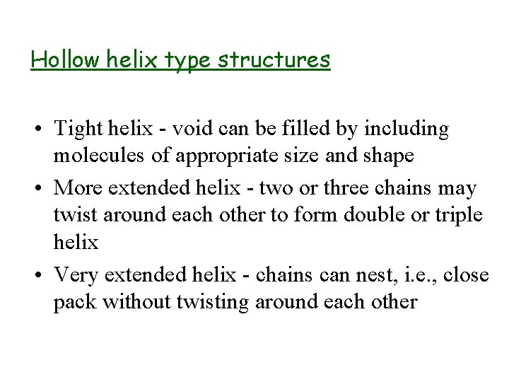 Hollow helix type structures • Tight helix - void can be filled by including