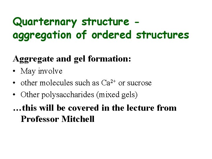 Quarternary structure aggregation of ordered structures Aggregate and gel formation: • May involve •