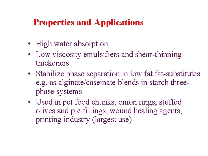 Properties and Applications • High water absorption • Low viscosity emulsifiers and shear-thinning thickeners