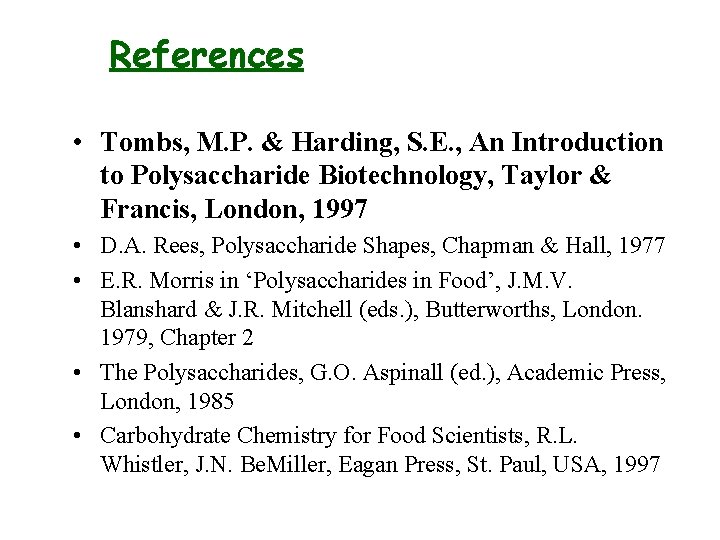 References • Tombs, M. P. & Harding, S. E. , An Introduction to Polysaccharide