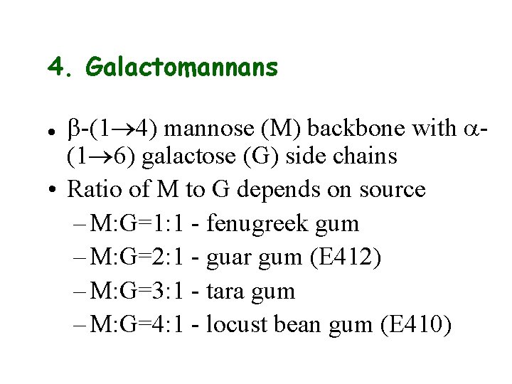4. Galactomannans b-(1 4) mannose (M) backbone with a(1 6) galactose (G) side chains