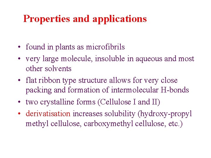 Properties and applications • found in plants as microfibrils • very large molecule, insoluble