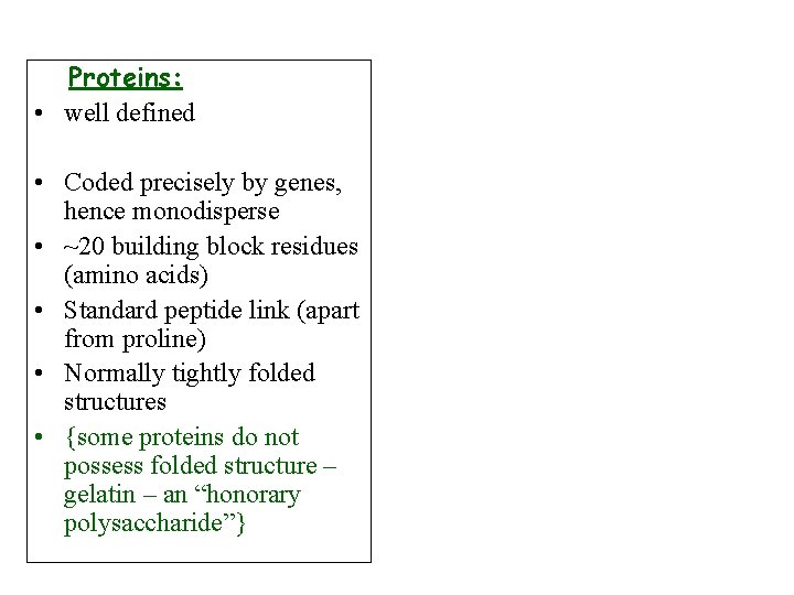 Proteins: • well defined • Coded precisely by genes, hence monodisperse • ~20 building