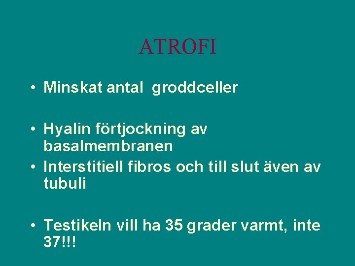 ATROFI • Minskat antal groddceller • Hyalin förtjockning av basalmembranen • Interstitiell fibros och