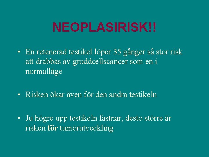 NEOPLASIRISK!! • En retenerad testikel löper 35 gånger så stor risk att drabbas av