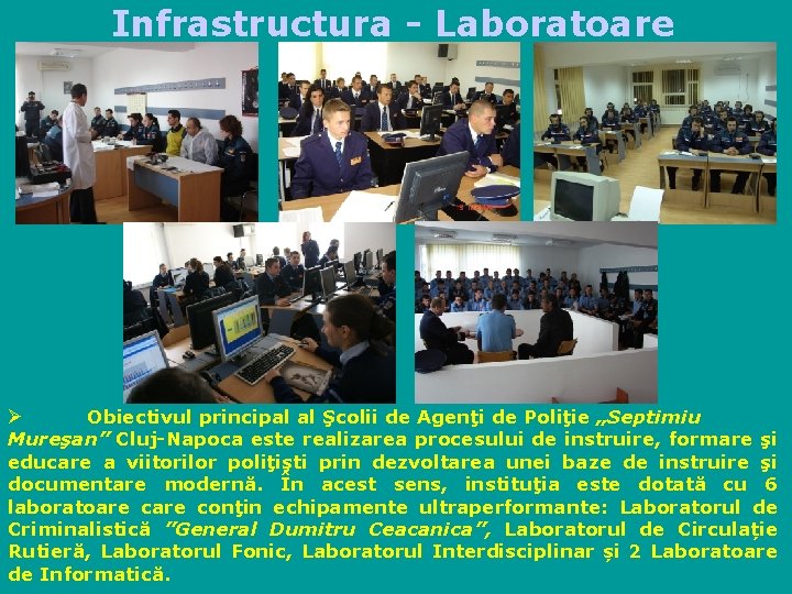 Infrastructura - Laboratoare Obiectivul principal al Şcolii de Agenţi de Poliţie „Septimiu Mureşan” Cluj-Napoca