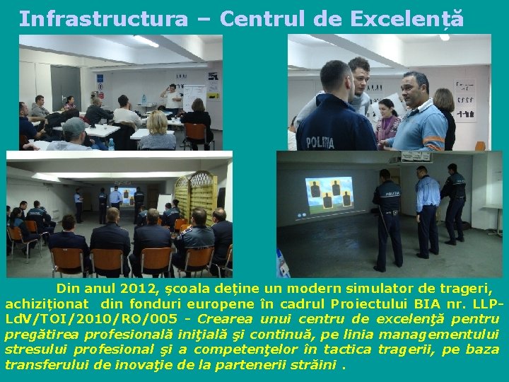 Infrastructura – Centrul de Excelență Din anul 2012, școala deține un modern simulator de