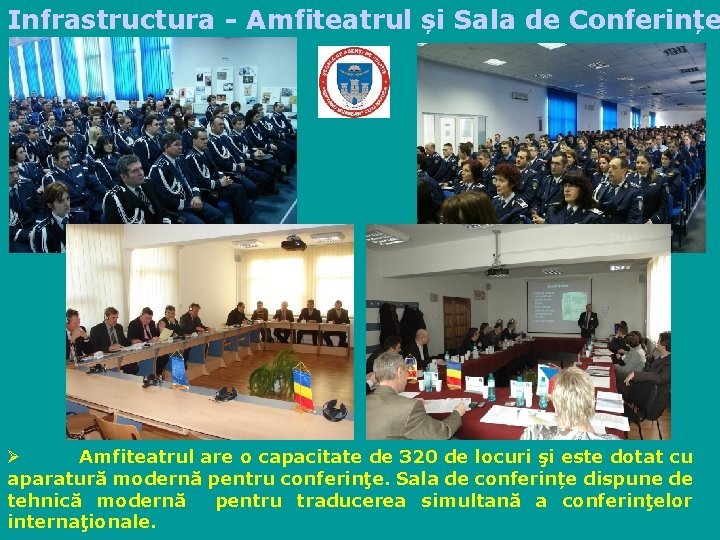 Infrastructura - Amfiteatrul și Sala de Conferințe Ø Amfiteatrul are o capacitate de 320