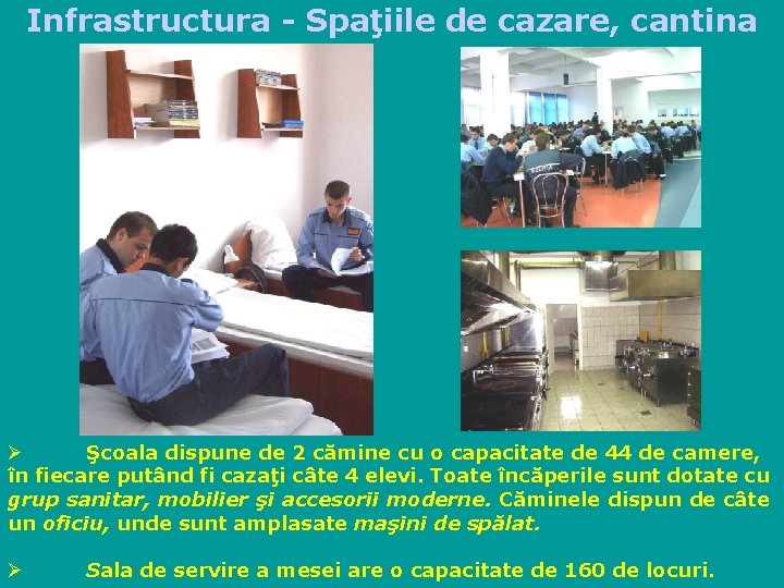Infrastructura - Spaţiile de cazare, cantina Ø Şcoala dispune de 2 cămine cu o