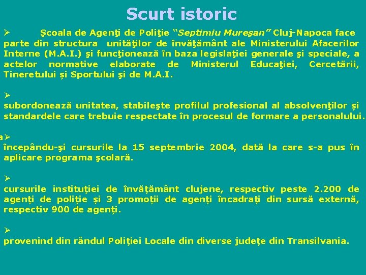 Scurt istoric Şcoala de Agenţi de Poliţie “Septimiu Mureşan” Cluj-Napoca face parte din structura
