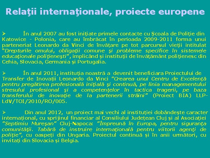 Relaţii internaţionale, proiecte europene Ø În anul 2007 au fost iniţiate primele contacte cu