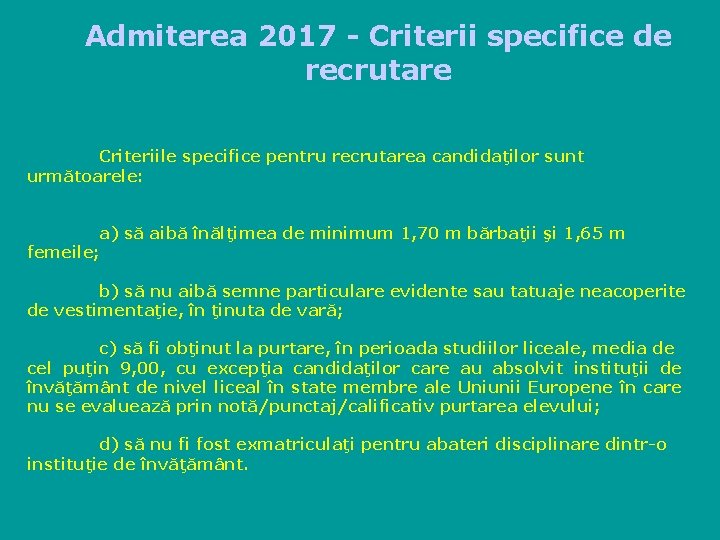 Admiterea 2017 - Criterii specifice de recrutare Criteriile specifice pentru recrutarea candidaţilor sunt următoarele: