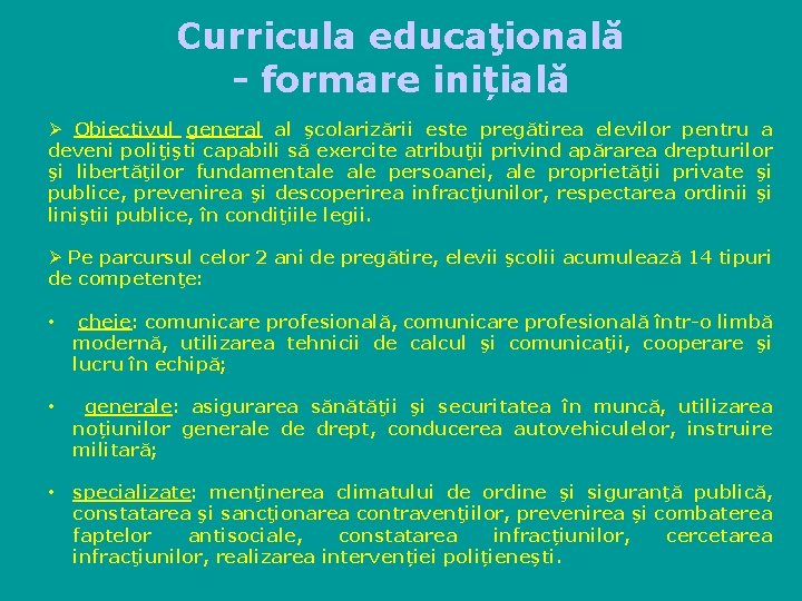 Curricula educaţională - formare inițială Ø Obiectivul general al şcolarizării este pregătirea elevilor pentru