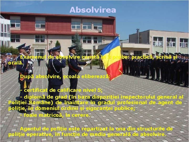 Absolvirea Examenul de absolvire constă în 3 probe: practică, scrisă și orală. După absolvire,