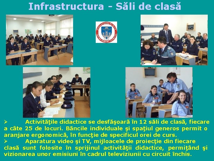 Infrastructura - Săli de clasă Ø Activităţile didactice se desfăşoară în 12 săli de