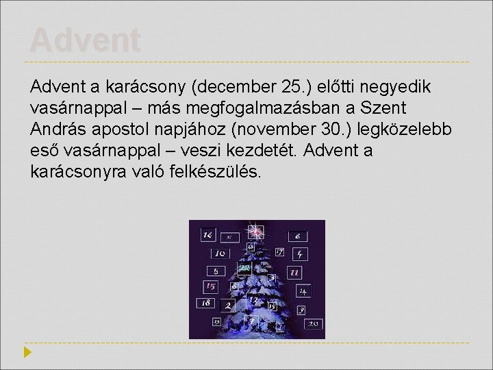 Advent a karácsony (december 25. ) előtti negyedik vasárnappal – más megfogalmazásban a Szent