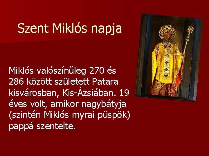 Szent Miklós napja Miklós valószínűleg 270 és 286 között született Patara kisvárosban, Kis-Ázsiában. 19