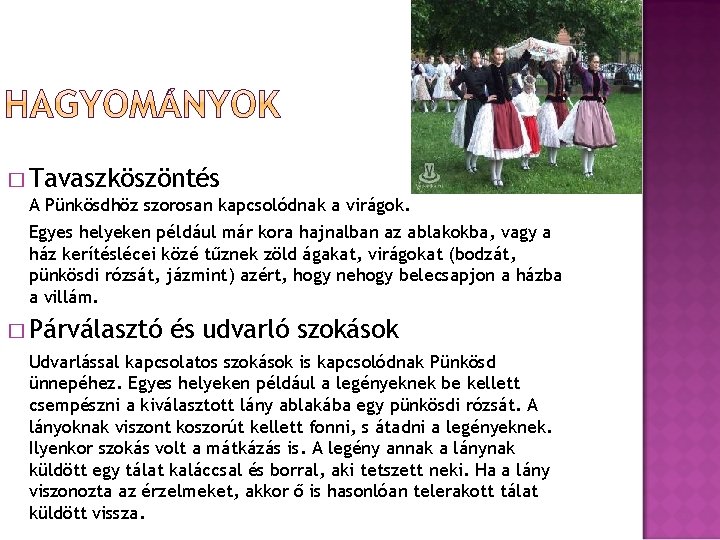 � Tavaszköszöntés A Pünkösdhöz szorosan kapcsolódnak a virágok. Egyes helyeken például már kora hajnalban