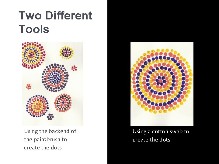 Two Different Tools Using the backend of the paintbrush to create the dots Using