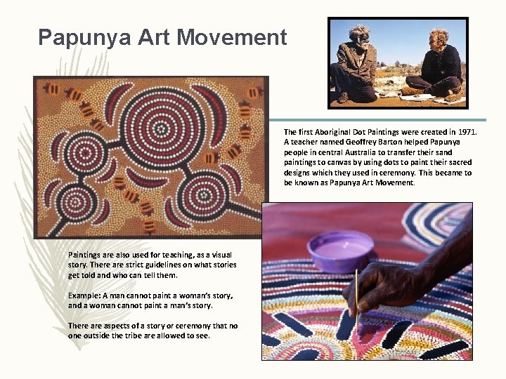 Papunya Art Movement The first Aboriginal Dot Paintings were created in 1971. A teacher