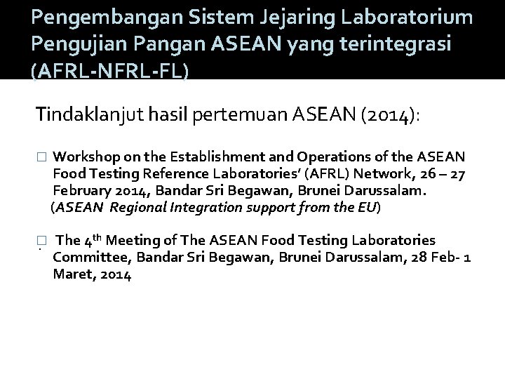 Pengembangan Sistem Jejaring Laboratorium Pengujian Pangan ASEAN yang terintegrasi (AFRL-NFRL-FL) Tindaklanjut hasil pertemuan ASEAN