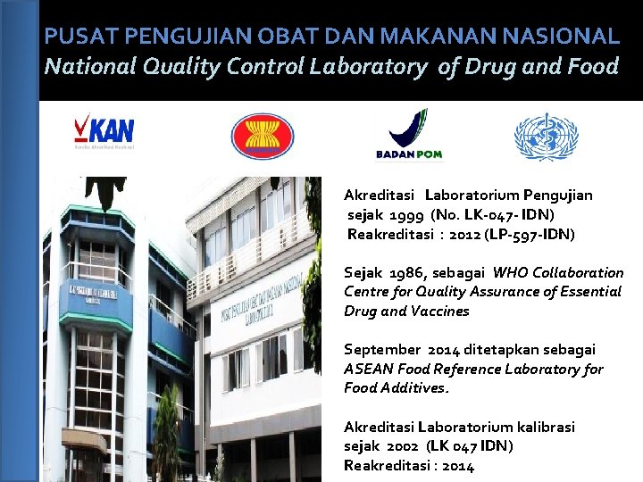 PUSAT PENGUJIAN OBAT DAN MAKANAN NASIONAL National Quality Control Laboratory of Drug and Food