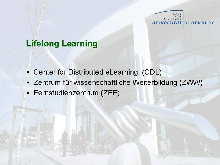 Lifelong Learning • Center for Distributed e. Learning (CDL) • Zentrum für wissenschaftliche Weiterbildung