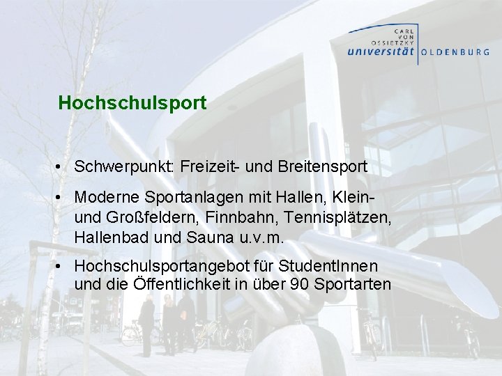 Hochschulsport • Schwerpunkt: Freizeit- und Breitensport • Moderne Sportanlagen mit Hallen, Kleinund Großfeldern, Finnbahn,